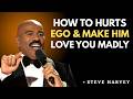 🔥 7 Powerful Steve Harvey Secrets || to Trigger His Ego & Make Him Love You Madly 💔 ||