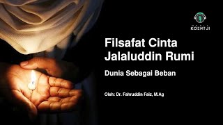 FILSAFAT CINTA: DUNIA SEBAGAI BEBAN - JALALUDDIN RUMI (5)