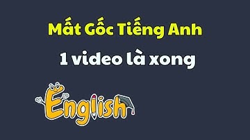 Mất Gốc Tiếng Annh, Xem ngay video này, biết cách học