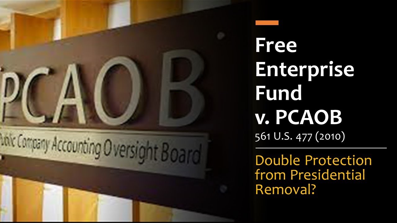 Free Enterprise Fund v. PCAOB - Double Protection from Presidential Removal?