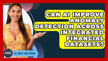 Can AI Improve Anomaly Detection Across Integrated Financial Datasets? - All About SaaS Finance