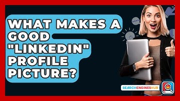 What Makes A Good "LinkedIn" Profile Picture? - SearchEnginesHub.com