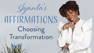 Iyanla's Affirmations - Choosing Transformation