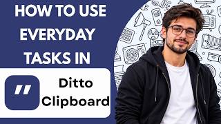 How to Use for Everyday Tasks in Ditto Clipboard Full Guide 2027