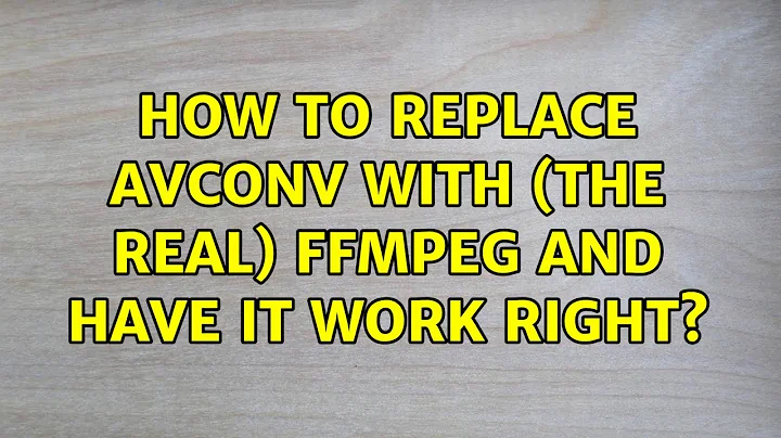 Ubuntu: How to replace avconv with (the real) ffmpeg and have it work right? (2 Solutions!!)
