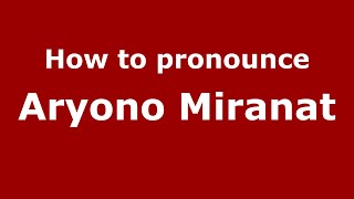 How to pronounce Aryono Miranat (Indonesia/Indonesian ...