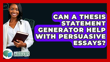 Can A Thesis Statement Generator Help With Persuasive Essays? - The Language Library