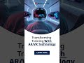 Transforming Training with AR/VR Technology