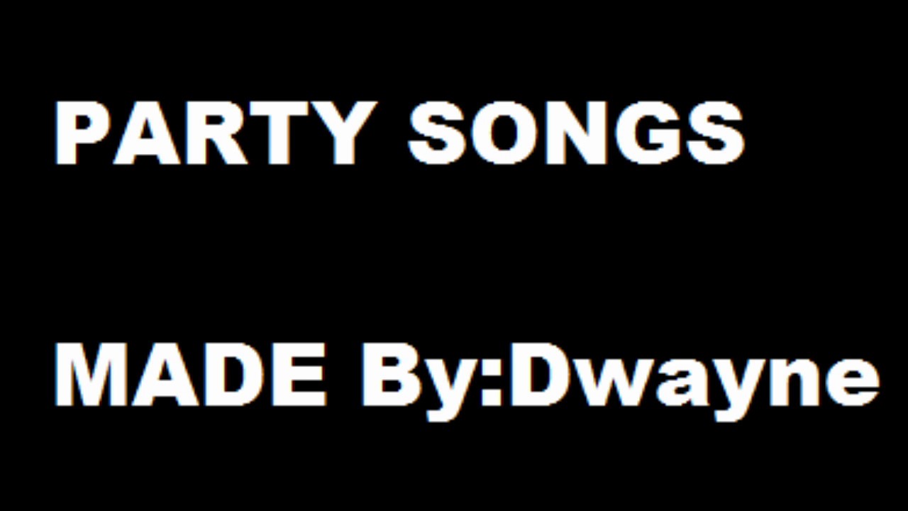 Party Songs Made By Dwayne YouTube