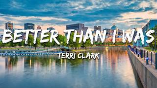 Watch Terri Clark Better Than I Was video