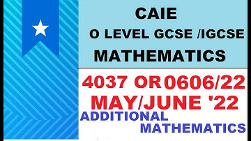 CAIE IGCSE / GCSE O LEVEL May Jun 2022 ADDITIONAL MATH | 0606/22/M/J/22 | 4037/22/ M/J/22 ALL Qs