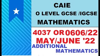 CAIE IGCSE / GCSE O LEVEL May Jun 2022 ADDITIONAL MATH | 0606/22/M/J/22 | 4037/22/ M/J/22 ALL Qs