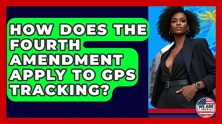 How Does The Fourth Amendment Apply To GPS Tracking? - We Are Liberal