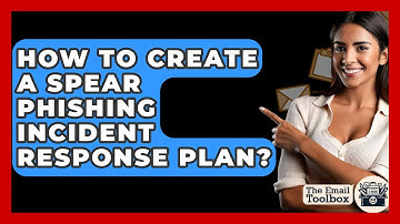 How To Create A Spear Phishing Incident Response Plan? - TheEmailToolbox.com