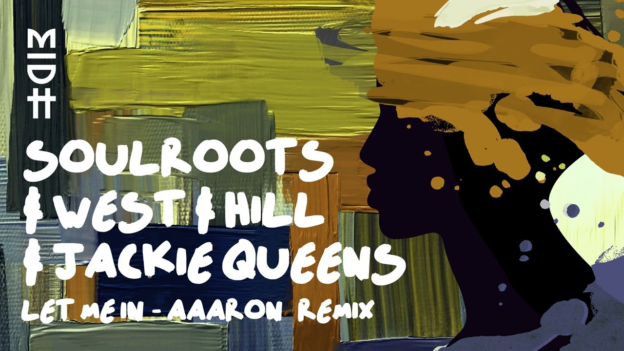 Soulroots, West & Hill, Jackie Queens - Let Me In (Aaaron Remix) MIDH 055