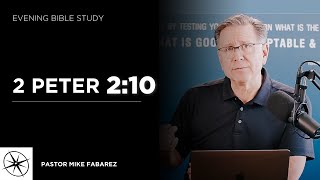 2 Peter 2:10 | Evening Bible Study | Pastor Mike Fabarez