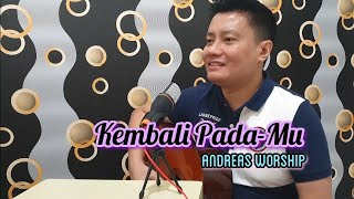 Kembali Pada-Mu  - Cipt : Andreas Mardanus #lagurohani  #lagurohanikristen , #lagurohaniterbaru
