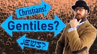 Who are the GENTILES and JEWS? How do CHRISTIANS Fit in?