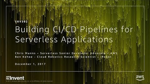 AWS re:Invent 2017: Building CI/CD Pipelines for Serverless Applications (SRV302)