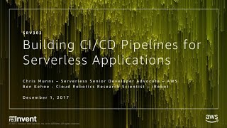 AWS re:Invent 2017: Building CI/CD Pipelines for Serverless Applications (SRV302)