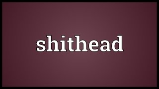 Shithead Meaning