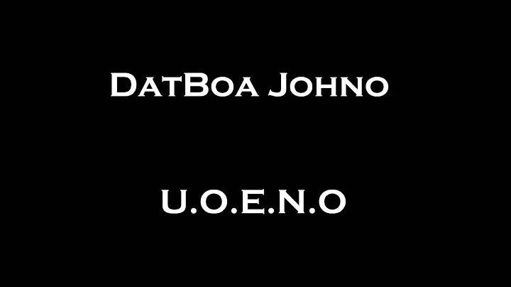 DatBoa Johno U.O.E.N.O -freestyle-