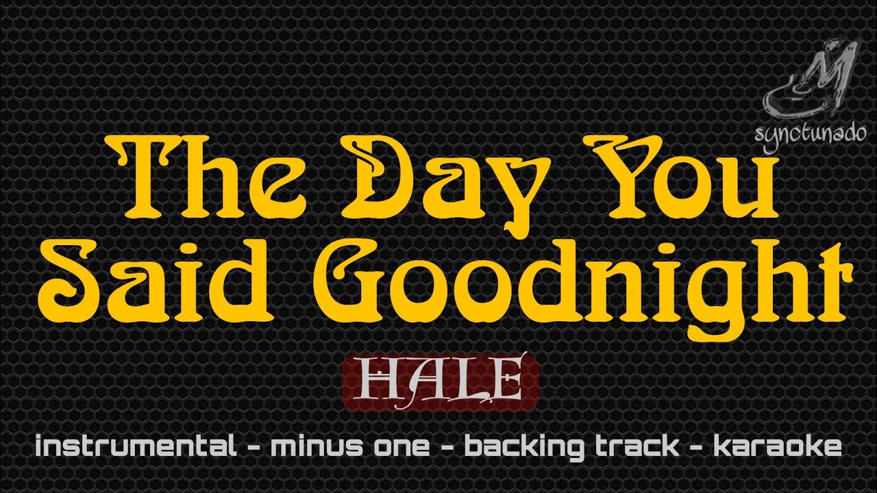 THE DAY YOU SAID GOODNIGHT [ HALE ] INSTRUMENTAL MINUS ONE YouTube