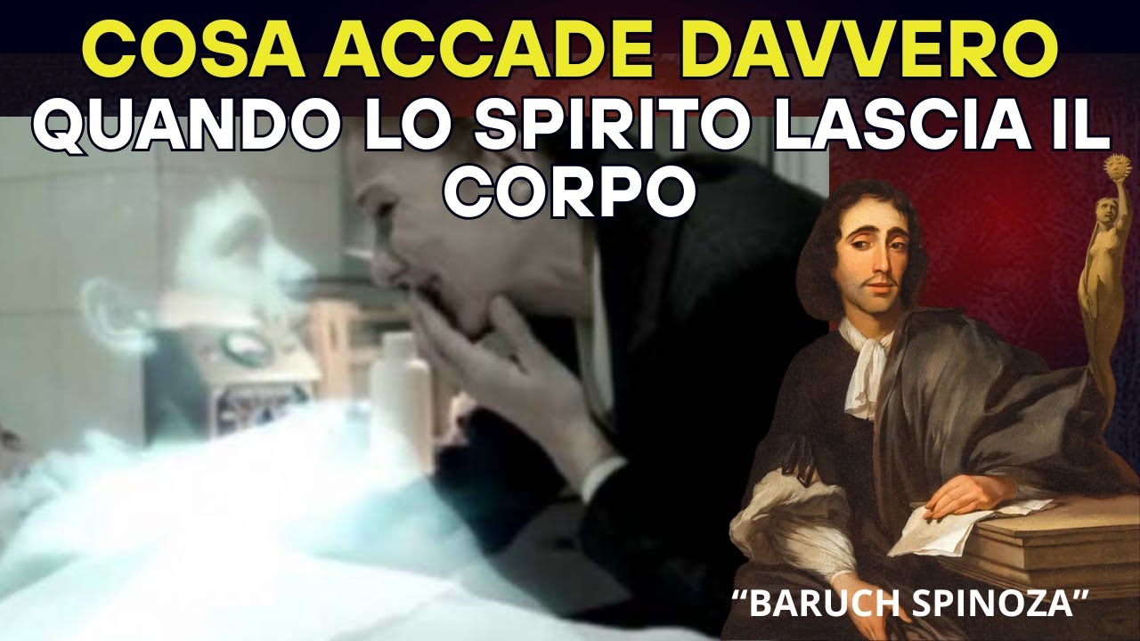 SPINOZA Rompe il Silenzio: Cosa Accade Davvero Quando lo Spirito Lascia il Corpo