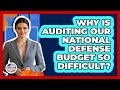 Why Is Auditing Our National Defense Budget So Difficult? - Together Conservative