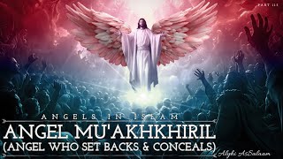 Exploration of Angel Mu’akhkhiril (Eng) | Angel Who Set Backs & Conceals | Angelic Series: Part 115
