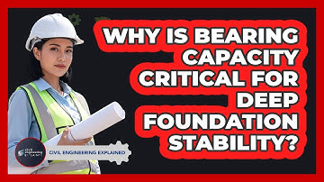 Why Is Bearing Capacity Critical For Deep Foundation Stability? - Civil Engineering Explained
