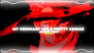 My Ordinary life X pretty savage | (edit audio)