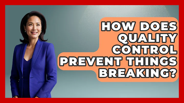 How Does Quality Control Prevent Things Breaking? - How Things Break