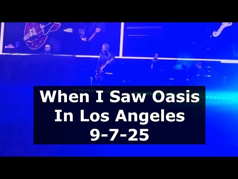When I Saw Oasis In Los Angeles 9-7-25 - YouTube
