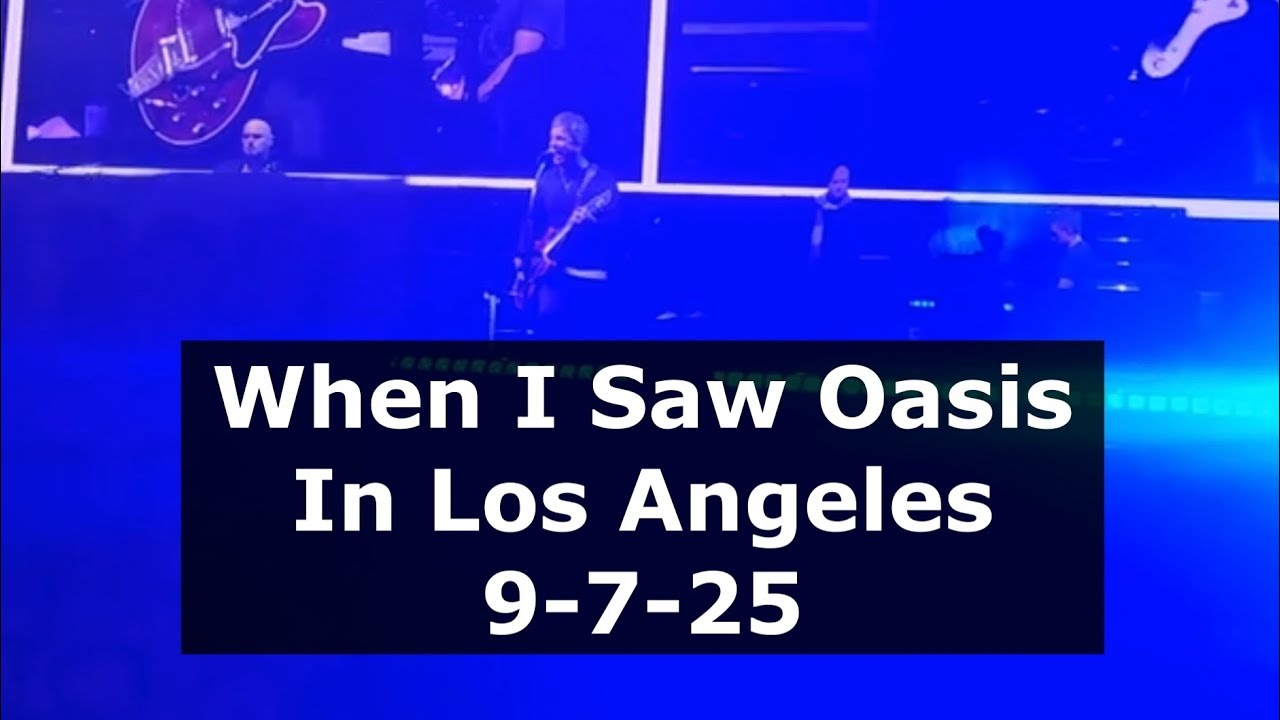 When I Saw Oasis In Los Angeles 9-7-25 - YouTube