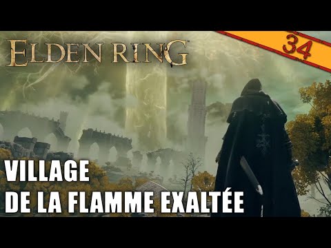 VILLAGE DE LA FLAMME EXALTÉE | ELDEN RING - épisode 34