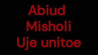 Uje Unitoe - Mch. Abiud Misholi ( Music).