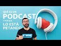 Qué es un PODCAST y por qué lo están petando en 2019