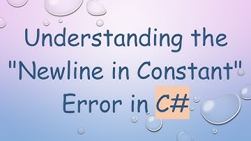Understanding the "Newline in Constant" Error in C#