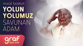 Murat Bozkurt - Yolun Yolumuz Savunan Adam