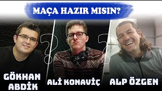 Maça Hazir Misin? Gökhan Abdi̇k Ali̇ Konavi̇ç Alp Özgen 