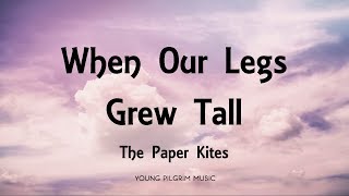 The Paper Kites - When Our Legs Grew Tall (Lyrics) - Woodland   Young North (2013)