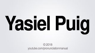 How to Pronounce Yasiel Puig