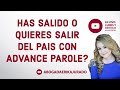 Has salido o quieres salir del pais con advance parole? Una nueva podria afectarte.