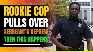 Rookie Cop Pulls Over his Bosses Nephew. Then This Happens
