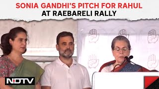 Sonia Gandhi Speech | Sonia Gandhi's Pitch For Rahul At Raebareli: 