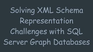 Solving XML Schema Representation Challenges with SQL Server Graph Databases