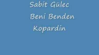 Sabit Gülec - Beni Benden Kopardin