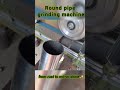 Round pipe grinding machine #grindingaroundpipe #deburring #brushing #shorts #viralvideo
