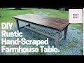 DIY Hand Scraped Farmhouse Table DIY Hand Scraped Farmhouse Table